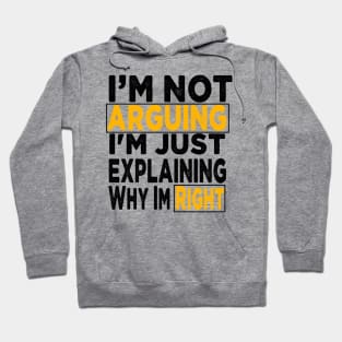 I'm Not Arguing I'm Just Explaining Why I'm Right Hoodie